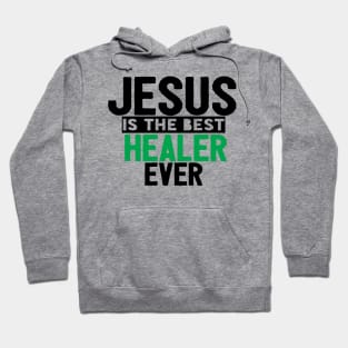 Jesus Is The Best Healer Ever Hoodie